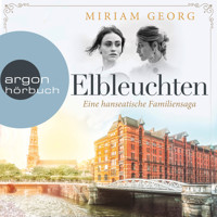 Elbleuchten - Eine hanseatische Familiensaga, Band 1 (Ungekürzte Lesung) - Miriam Georg - Hörbuch