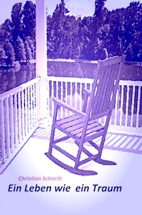 Ein Leben wie ein Traum - Christian Schmitt - E-Book