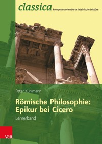 Römische Philosophie: Epikur bei Cicero - Lehrerband - Peter Kuhlmann - E-Book