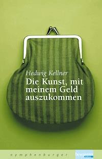 Die Kunst, mit meinem Geld auszukommen - Hedwig Kellner - E-Book