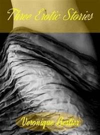 Three Erotic Stories - Veronique Bertier - E-Book