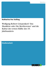 Wolfgang Robert Griepenkerl: 'Das Musikfest oder Die Beethovener' und die Kultur der ersten Hälfte des 19. Jahrhunderts - Katharina Fee Volling - E-Book