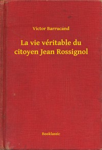 La vie véritable du citoyen Jean Rossignol - Victor Barrucand - E-Book