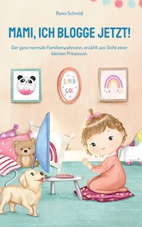 Mami, ich blogge jetzt! - Romi Schmid - E-Book