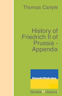History of Friedrich II of Prussia - Appendix - Thomas Carlyle - E-Book