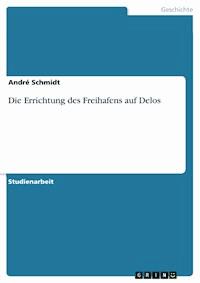Die Errichtung des Freihafens auf Delos - André Schmidt - kostenlos E-Book