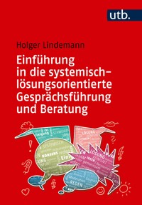 Einführung in die systemisch-lösungsorientierte Gesprächsführung und Beratung - Holger Lindemann - E-Book