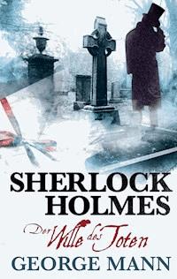 Sherlock Holmes, Band 3: Der Wille des Toten - George Mann - E-Book
