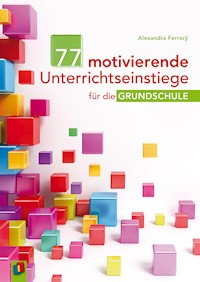 77 motivierende Unterrichtseinstiege für die Grundschule - Alexandra Ferrarÿ - E-Book