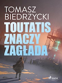 Toutatis znaczy zagłada - Tomasz Biedrzycki - E-Book