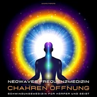 Neowaves Frequenzmedizin: Chakra Therapie / Chakren Öffnung - Neowaves Heilende Frequenzen - Hörbuch