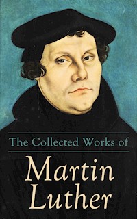 The Collected Works of Martin Luther - Martin Luther - E-Book