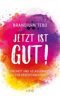 Jetzt ist gut! - Brandilyn Tebo - E-Book