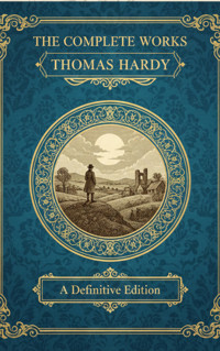 The Complete Works – Thomas Hardy - Thomas Hardy. - E-Book