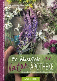 Die bäuerliche Naturapotheke - Markusine Guthjahr - E-Book