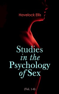Studies in the Psychology of Sex (Vol. 1-6) - Havelock Ellis - E-Book