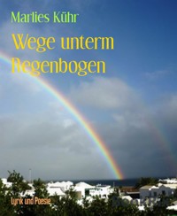 Wege unterm Regenbogen - Marlies Kühr - E-Book