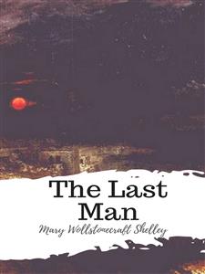 The Last Man - Mary Wollstonecraft Shelley - E-Book