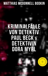 Kriminalfälle von Detektiv Paul Beck & Detektivin Dora Myrl - Matthias McDonnell Bodkin - E-Book