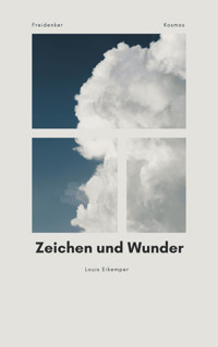 Freidenker-Kosmos »Zeichen und Wunder« - Louis Eikemper - E-Book