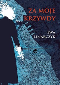 Za moje krzywdy - Ewa Lenarczyk - E-Book