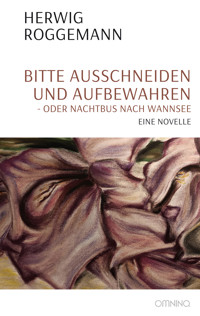 Bitte ausschneiden und aufbewahren - oder Nachtbus nach Wannsee - Herwig Roggemann - E-Book