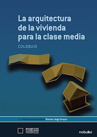 La arquitectura de la vivienda para la clase media - Jorge Sarquis - E-Book