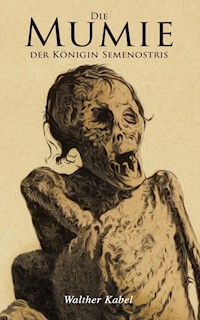 Die Mumie der Königin Semenostris - Walther Kabel - E-Book