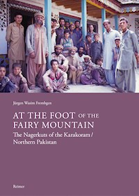 At the Foot of the Fairy Mountain. The Nagerkuts of the Karakoram/Northern Pakistan - Jürgen Wasim Frembgen - E-Book
