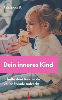 Dein inneres Kind - Fabienne P. - E-Book