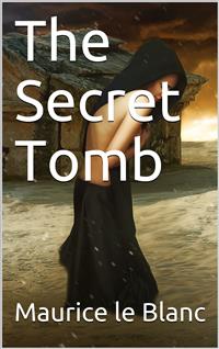 The Secret Tomb - Maurice Le Blanc - E-Book