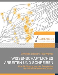 Wissenschaftliches Arbeiten und Schreiben - Christian Decker - E-Book