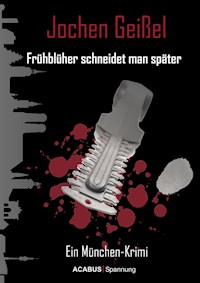 Frühblüher schneidet man später. Ein München-Krimi - Jochen Geißel - E-Book