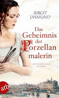 Das Geheimnis der Porzellanmalerin - Birgit Jasmund - E-Book