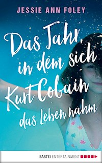 Das Jahr, in dem sich Kurt Cobain das Leben nahm - Jessie Ann Foley - E-Book