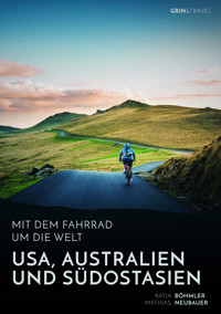 Mit dem Fahrrad um die Welt: USA, Australien und Südostasien - Katja Böhmler - E-Book