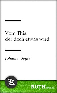 Vom This, der doch etwas wird - Johanna  Spyri - E-Book