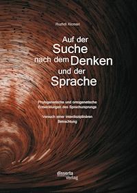Auf der Suche nach dem Denken und der Sprache: Phylogenetische und ontogenetische Entwicklungen des Sprachursprungs. Versuch einer interdisziplinären Betrachtung - Ruzhdi Kicmari - E-Book