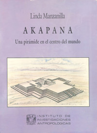 Akapana. Una pirámide en el centro del mundo - Linda Manzanilla - E-Book