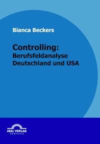 Controlling: Berufsfeldanalyse Deutschland und USA - Bianca Beckers - E-Book