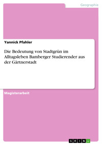 Die Bedeutung von Stadtgrün im Alltagsleben Bamberger Studierender aus der Gärtnerstadt - Yannick Pfahler - E-Book