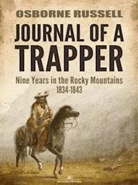 Journal of a Trapper: Nine Years in the Rocky Mountains 1834-1843 - Osborne Russell - E-Book