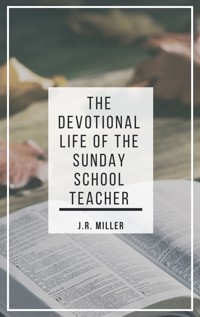 The Devotional Life of the Sunday School Teacher - James Russell Miller - E-Book