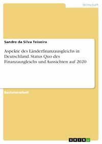 Aspekte des Länderfinanzausgleichs in Deutschland. Status Quo des Finanzausgleichs und Aussichten auf 2020 - Sandro da Silva Teixeira - E-Book