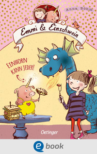 Emmi & Einschwein 1. Einhorn kann jeder! - Anna Böhm - E-Book