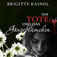 Der Tote und das Gänseblümchen - Brigitte Kaindl - Hörbuch