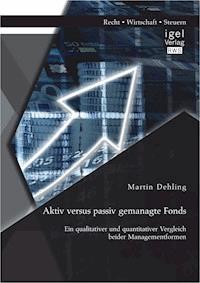 Aktiv versus passiv gemanagte Fonds: Ein qualitativer und quantitativer Vergleich beider Managementformen - Martin Dehling - E-Book