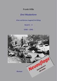 Drei Musketiere - Eine verlorene Jugend im Krieg, Sammelband 1 - Frank Hille - E-Book
