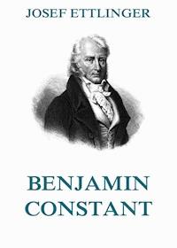 Benjamin Constant - Josef Ettlinger - E-Book