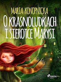 O krasnoludkach i sierotce Marysi - Maria Konopnicka - E-Book